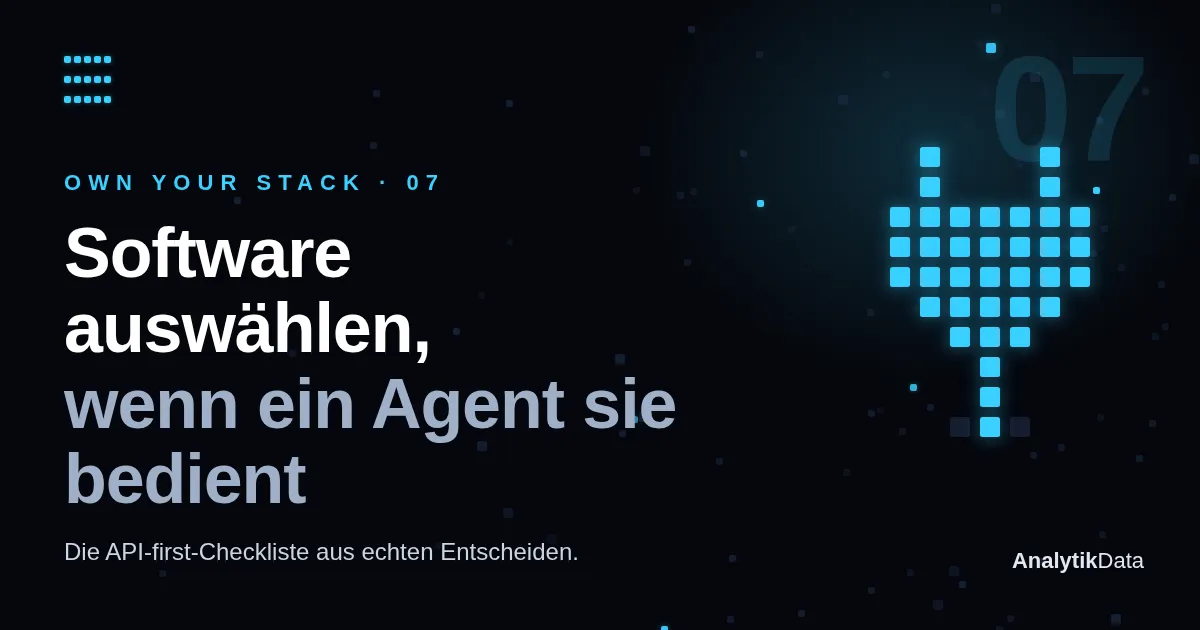 Own Your Stack, Teil 7 — Software auswählen, wenn ein Agent sie bedienen soll