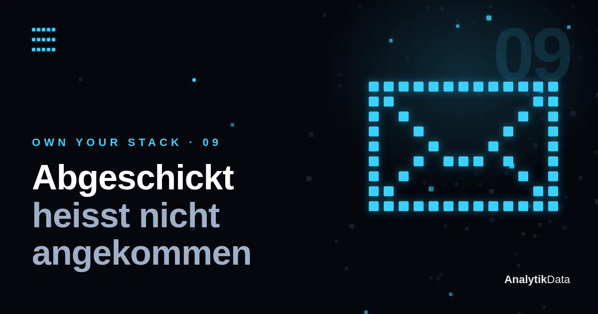 Own Your Stack, Teil 9 — Weisst du, ob deine Mails beim Kunden ankommen?