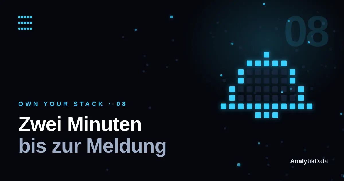 Own Your Stack, Teil 8 — Zwei Minuten bis zur Meldung