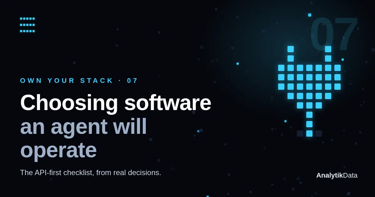 Own Your Stack, part 7 — Choosing software when an agent is supposed to operate it