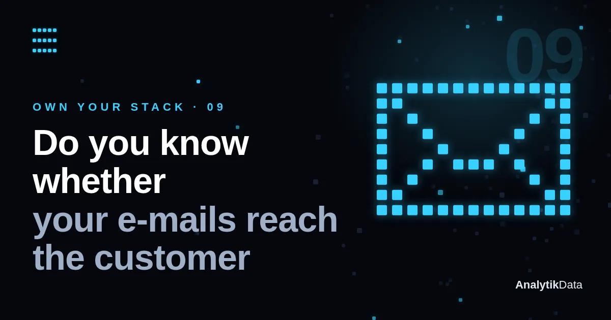 Own Your Stack, part 9 — Do you know whether your e-mails reach the customer?