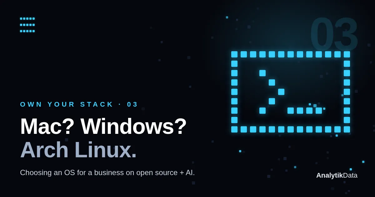 Own Your Stack, part 3 — Mac? Windows? Arch Linux.