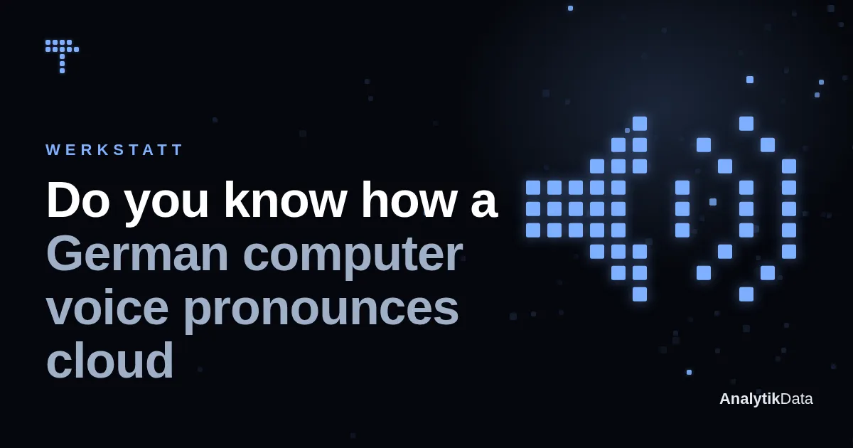 Werkstatt — Do you know how a German AI voice pronounces «cloud»?
