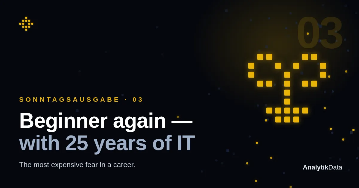 Sunday edition 03 — Beginner again, with 25 years of IT behind me
