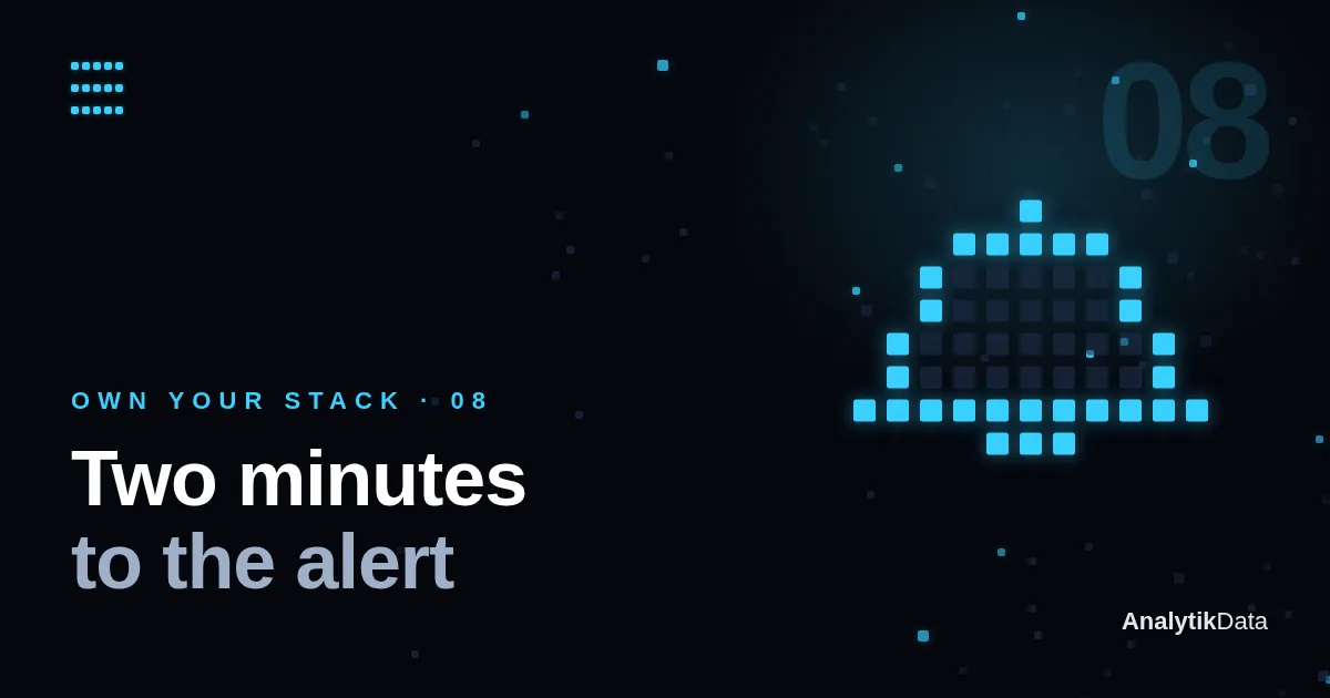 Own Your Stack, part 8 — Two minutes to the alert