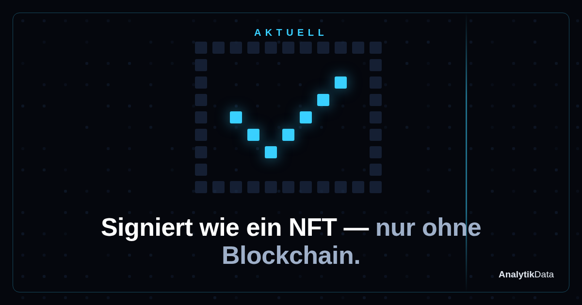 Signiert wie ein NFT — nur ohne Blockchain